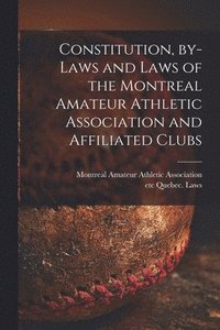 bokomslag Constitution, By-laws and Laws of the Montreal Amateur Athletic Association and Affiliated Clubs [microform]