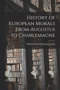 bokomslag History of European Morals From Augustus to Charlemagne