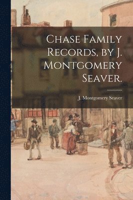 bokomslag Chase Family Records, by J. Montgomery Seaver.