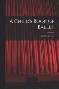 bokomslag A Child's Book of Ballet