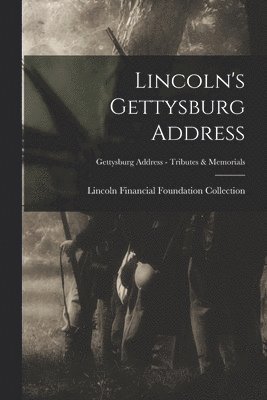 Lincoln's Gettysburg Address; Gettysburg Address - Tributes & memorials, Häftad