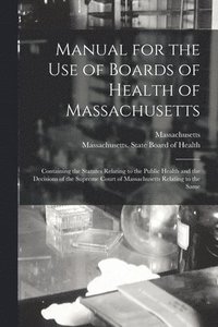 bokomslag Manual for the Use of Boards of Health of Massachusetts