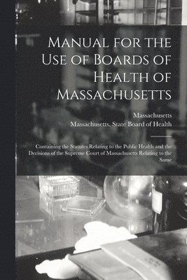 Manual for the Use of Boards of Health of Massachusetts 1