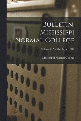 bokomslag Bulletin, Mississippi Normal College; Volume 6, Number 1, July 1918