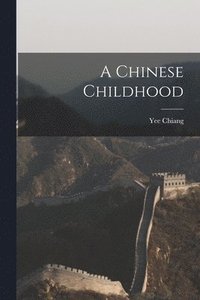 bokomslag A Chinese Childhood
