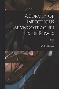 bokomslag A Survey of Infectious Laryngotracheitis of Fowls; B520