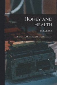 bokomslag Honey and Health; a Nutrimental, Medicinal and Historical Commentary
