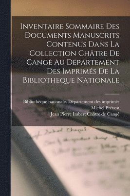 Inventaire Sommaire Des Documents Manuscrits Contenus Dans La Collection Chtre De Cang Au Dpartement Des Imprims De La Bibliotheque Nationale 1