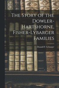 bokomslag The Story of the Dowler-Hartshorne, Fisher-Lybarger Families