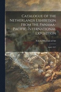 bokomslag Catalogue of the Netherlands Exhibition From the Panama-Pacific International Exposition