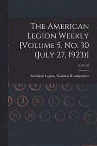 bokomslag The American Legion Weekly [Volume 5, No. 30 (July 27, 1923)]; 5, no 30