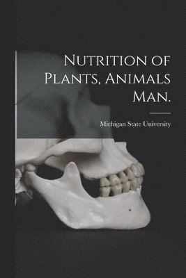 Nutrition of Plants, Animals Man. 1