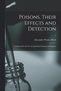 bokomslag Poisons, Their Effects and Detection; a Manual for the Use of Analytical Chemists and Experts; 2