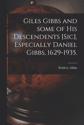 Webb L. Gibbs, Webb L Gibbs - Giles Gibbs and Some of His Descendents [sic], Especially Daniel Gibbs, 1629-1935., Häftad