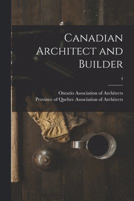 Canadian Architect and Builder; 4 1