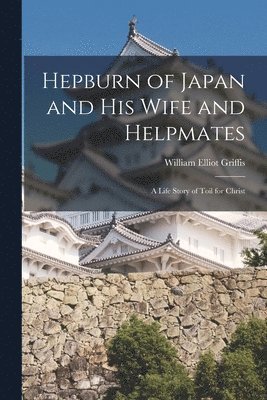bokomslag Hepburn of Japan and His Wife and Helpmates