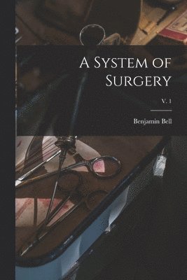 A System of Surgery; v. 1 1