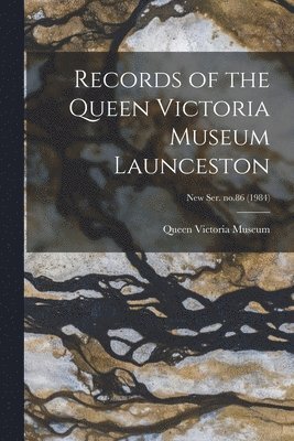 Records of the Queen Victoria Museum Launceston; new ser. no.86 (1984) 1