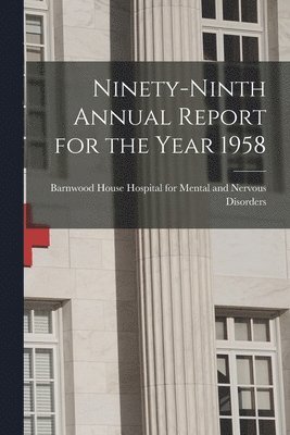 Ninety-ninth Annual Report for the Year 1958 1