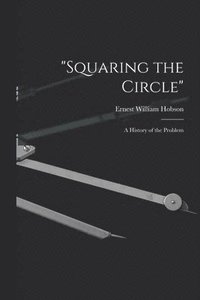 bokomslag &quot;Squaring the Circle&quot;; a History of the Problem