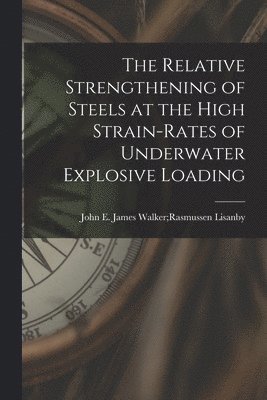 bokomslag The Relative Strengthening of Steels at the High Strain-rates of Underwater Explosive Loading