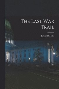 bokomslag The Last War Trail [microform]