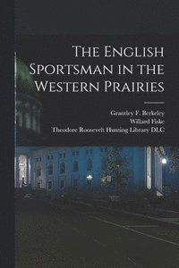 bokomslag The English Sportsman in the Western Prairies