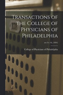 College of Physicians of Philadelphia - Transactions of the College of Physicians of Philadelphia; ser.3, Häftad