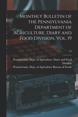 bokomslag Monthly Bulletin of the Pennsylvania Department of Agriculture, Diary and Food Division, Vol. 19; 19