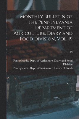 Pennsylvania Dept of Agriculture D, Pennsylvania Dept of Agriculture Bu - Monthly Bulletin of the Pennsylvania Department of Agriculture, Diary and Food Division, Vol. 19; 19, Häftad