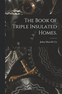 bokomslag The Book of Triple Insulated Homes.