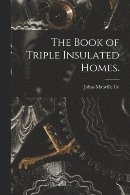 bokomslag The Book of Triple Insulated Homes.