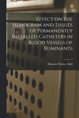 Effect on the Hemogram and Tissues of Permanently Installed Catheters in Blood Vessels of Ruminants 1