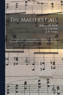 bokomslag The Master's Call; a Collection of New Songs and Standard Hymns for the Use of Sunday-schools, Young People's Societies, Devotional Meetings, Etc.