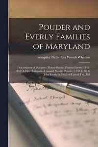 bokomslag Pouder and Everly Families of Maryland; Descendants of Margaret (Bohne-Boone) Pouder-Everly (1743-1814) & Her Husbands--Leonard Powder-Pouder (1730-17