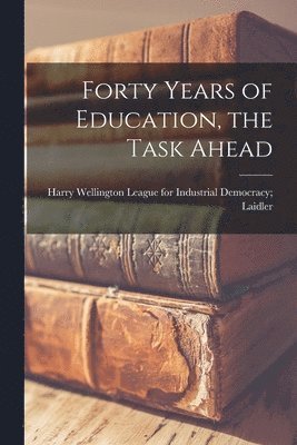 Forty Years of Education, the Task Ahead 1