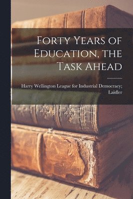 Forty Years of Education, the Task Ahead, Häftad