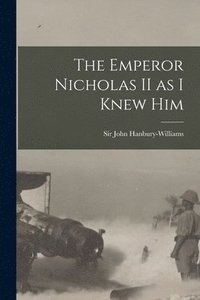 bokomslag The Emperor Nicholas II as I Knew Him