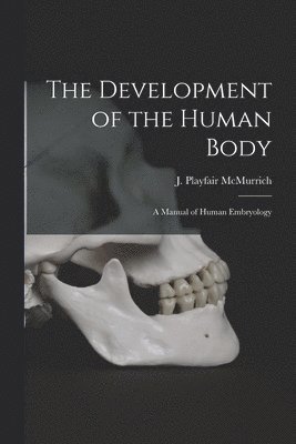 J. Playfair (James Playfai McMurrich - Development of the Human Body [microform], Häftad