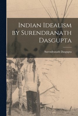 Indian Idealism by Surendranath Dasgupta, Häftad