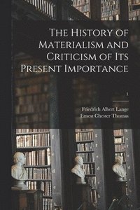bokomslag The History of Materialism and Criticism of Its Present Importance; 1