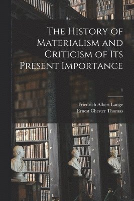 The History of Materialism and Criticism of Its Present Importance; 1 1
