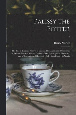 Henry 1822-1894 Morley - Palissy the Potter, Häftad