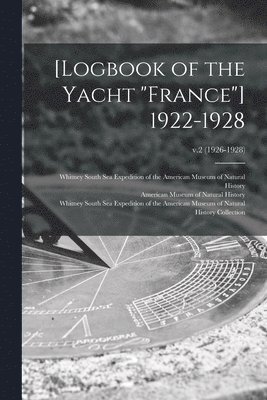 [Logbook of the Yacht &quot;France&quot;] 1922-1928; v.2 (1926-1928) 1
