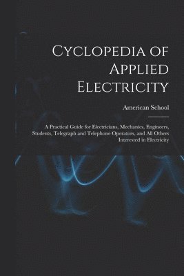 Cyclopedia of Applied Electricity 1