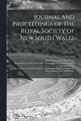 Journal and Proceedings of the Royal Society of New South Wales; v.39 1905 1