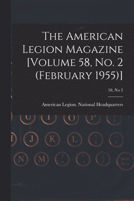 The American Legion Magazine [Volume 58, No. 2 (February 1955)]; 58, no 2 1