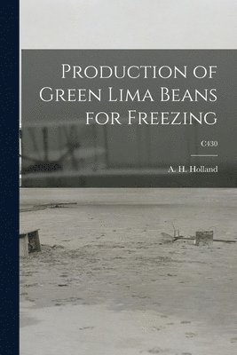 Production of Green Lima Beans for Freezing; C430, Häftad