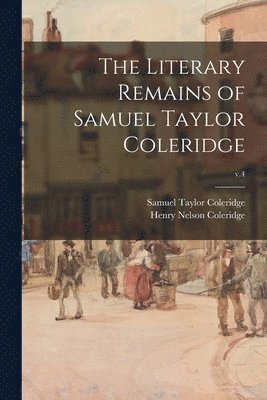 Samuel Taylor 1772-1834 Coleridge, Henry Nelson 1798-1843 Coleridge - Literary Remains of Samuel Taylor Coleridge; v.4, Häftad