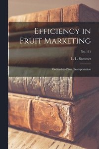 bokomslag Efficiency in Fruit Marketing: Orchard-to-plant Transportation; No. 131